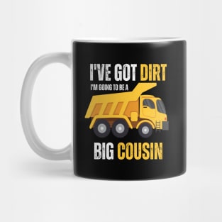 I've Got Dirt I'm Going to Be A Big Cousin Mug